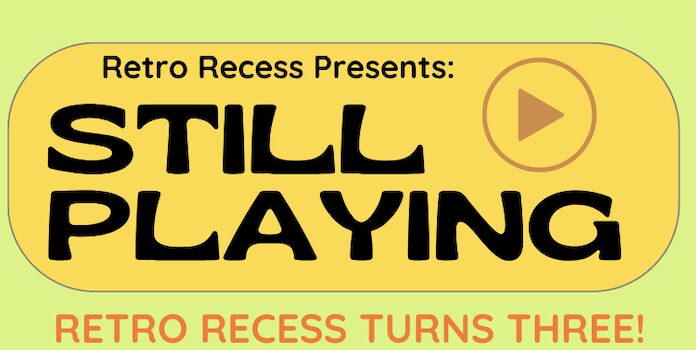 Still Playing: Retro Recess Turns Three!